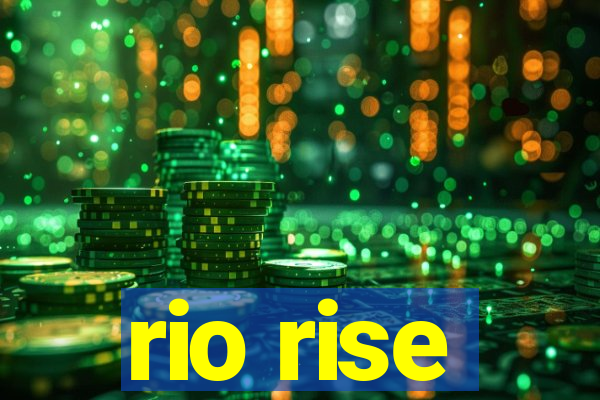 rio rise